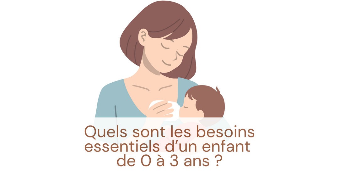 Quels sont les besoins essentiels d’un enfant de 0 à 3 ans ?